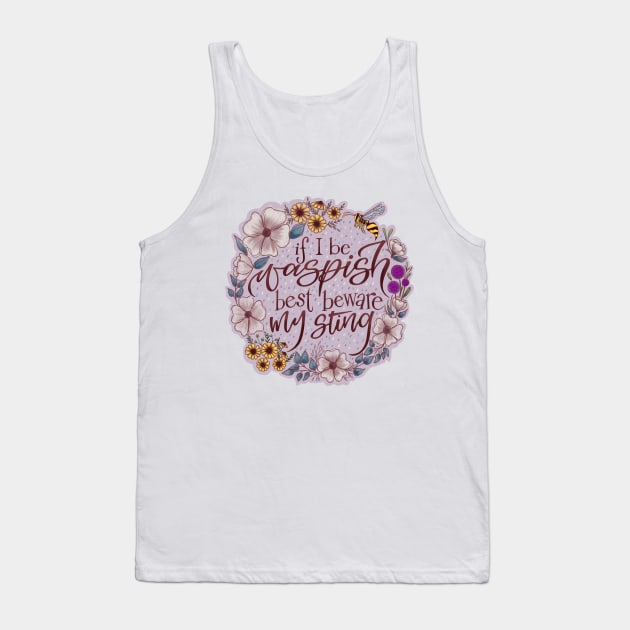 If I Be Waspish Best Beware My Sting Tank Top by Thenerdlady